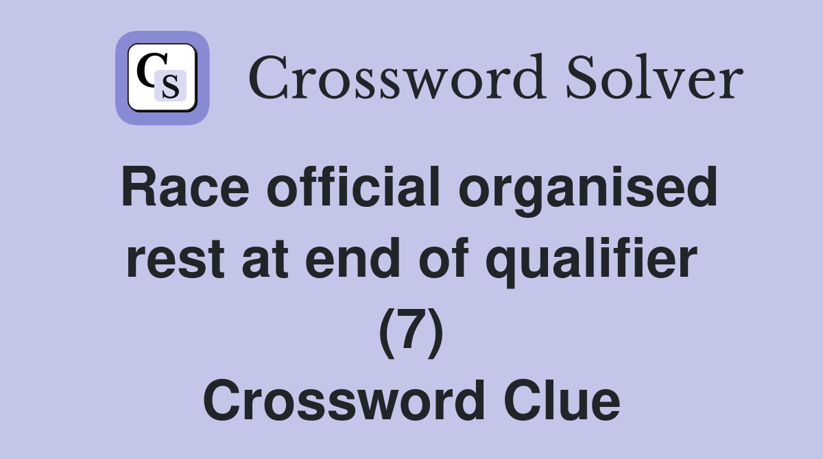 Race official organised rest at end of qualifier (7) Crossword Clue